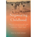 Negotiating Childhood: French Colonialism and African Children in Senegal, 1848-1940