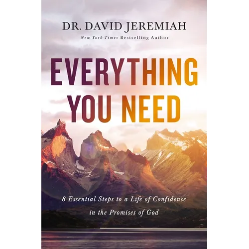 Everything You Need: 8 Essential Steps to a Life of Confidence in the Promises of God