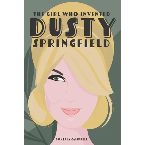The Girl Who Invented Dusty Springfield: The Story of Mary O'Brien