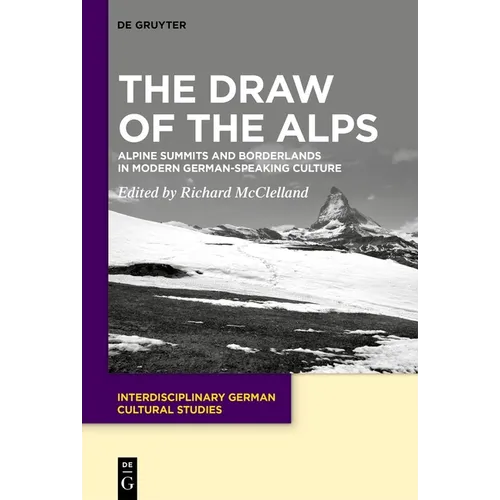 The Draw of the Alps: Alpine Summits and Borderlands in Modern German-Speaking Culture