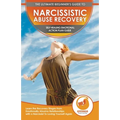 Narcissistic Abuse Recovery: The Ultimate Beginner's To Self Healing Emotional Plan Guide Through the Recovery Stages from Emotionally Abusive Relatio