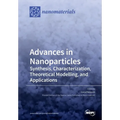 Advances in Nanoparticles: Synthesis, Characterization, Theoretical Modelling, and Applications