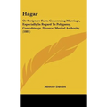 Hagar: Or Scripture Facts Concerning Marriage, Especially In Regard To Polygamy, Concubinage, Divorce, Marital Authority (188
