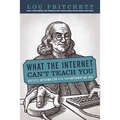 What the Internet Can't Teach You: Ageless Information for the Information Age