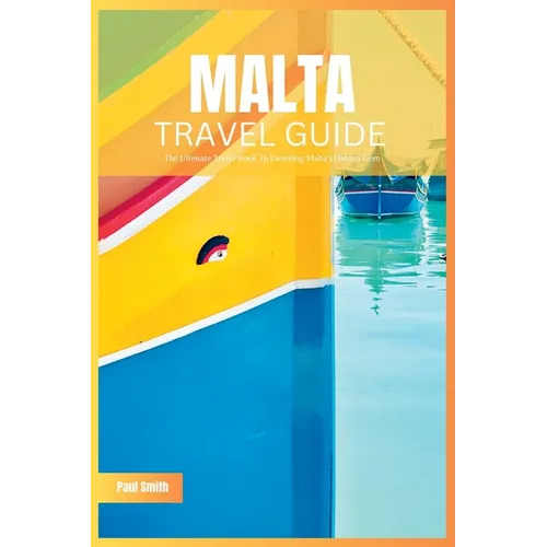 Malta Travel Guide 2024: The Ultimate Travel Book To Unveiling Malta's & Gozo's Hidden Gem - Paperback