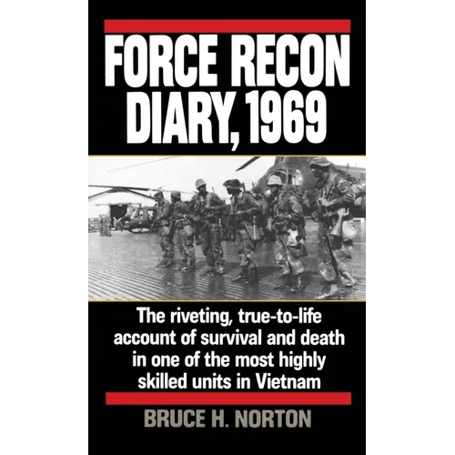 Force Recon Diary, 1969: Force Recon Diary, 1969: The Riveting, True-to-Life Account of Survival and Death in One of the Most Highly Skilled Units in