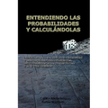 Entendiendo Las Probabilidades Y Calculándolas: Fundamentos de la Teoría de la Probabilidad y Guía de Cálculo Para Principiantes, con Aplicaciones en