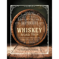 The Curious Bartender's Whiskey Road Trip: A Coast to Coast Tour of the Most Exciting Whiskey Distilleries in the Us, from Small-Scale Craft Operation