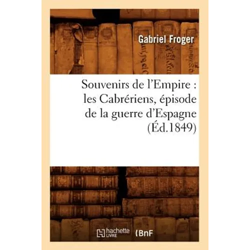 Souvenirs de l'Empire: Les Cabrériens, Épisode de la Guerre d'Espagne (Éd.1849)
