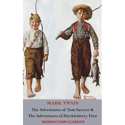 The Adventures of Tom Sawyer AND The Adventures of Huckleberry Finn (Illustrated First Edition. Unabridged.)