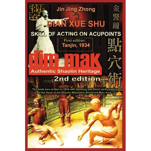 Authentic Shaolin Heritage. Dian Xue Shu (Dim Mak). Skill of Acting on Acupoints: (2nd Edition)