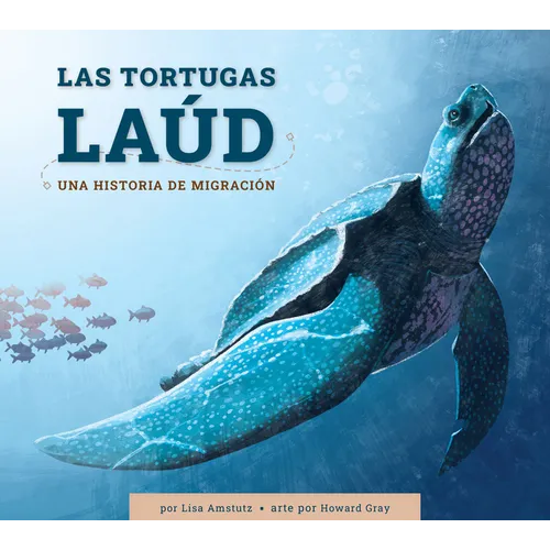 Las Tortugas Laúd: Una Historia de Migración: Spanish Edition