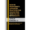 Path to Proficiency: Advanced Practices for Guang Ping Yang Tai Chi Enthusiasts: Mastering Flow, Energy, and Form for Elevating Your Tai Chi Journey