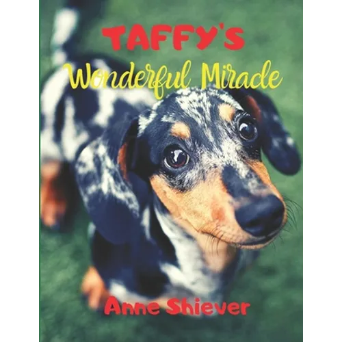 Taffy's Wonderful Miracle Story: AN EASY READER CHILDREN'S STORY & COLORING BOOK about a Silver Dapple Dachshund's adventures and a great miracle too!