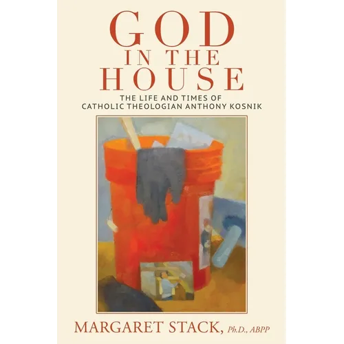 God in the House: The Life and Times of Catholic Theologian Anthony Kosnik