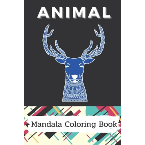 Animal Mandala Coloring Book: Stress Relieving Designs Animals, And So Much More: Coloring Book For Adults