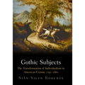 Gothic Subjects: The Transformation of Individualism in American Fiction, 179-1861