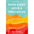 Make Every Move a Meditation: Mindful Movement for Mental Health, Well-Being, and Insight (Benefits of Exercise as Meditation)