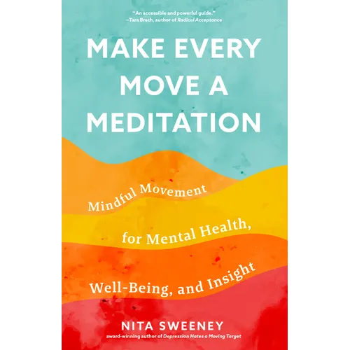 Make Every Move a Meditation: Mindful Movement for Mental Health, Well-Being, and Insight (Benefits of Exercise as Meditation)