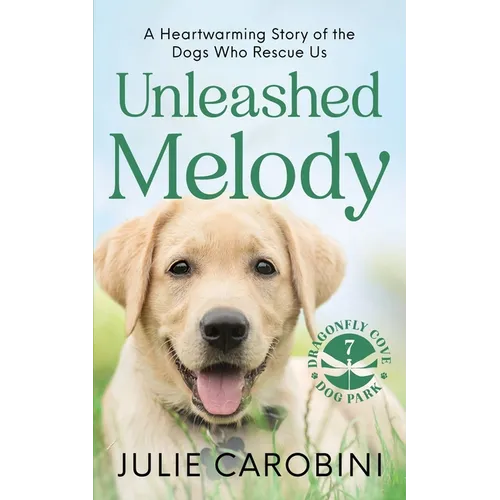 Unleashed Melody: A Heartwarming Story of the Dogs Who Rescue Us