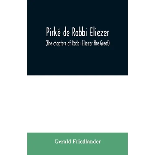 Pirkê de Rabbi Eliezer: (the chapters of Rabbi Eliezer the Great) according to the text of the manuscript belonging to Abraham Epstein of Vien
