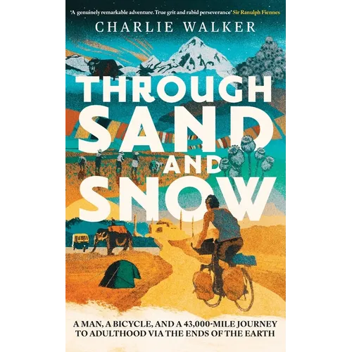 Through Sand & Snow: a man, a bicycle, and a 43,000-mile journey to adulthood via the ends of the Earth