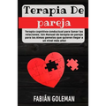 Terapia de Pareja: Terapia cognitiva-conductual para Sanar las relaciones. iUn Manual de terapia en pareja para las Almas gemelas que qui