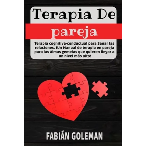 Terapia de Pareja: Terapia cognitiva-conductual para Sanar las relaciones. iUn Manual de terapia en pareja para las Almas gemelas que qui