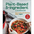 The Plant-Based 5-Ingredient Cookbook: Fast & Flavorful Recipes Made Vegan