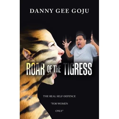 Roar of the Tigress: The Real Self-Defence "For Women Only"