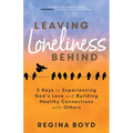 Leaving Loneliness Behind: 5 Keys to Experiencing God's Love and Building Healthy Connections with Others