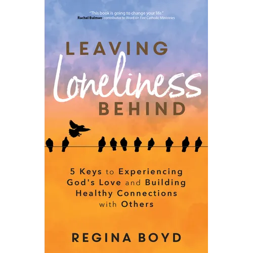 Leaving Loneliness Behind: 5 Keys to Experiencing God's Love and Building Healthy Connections with Others