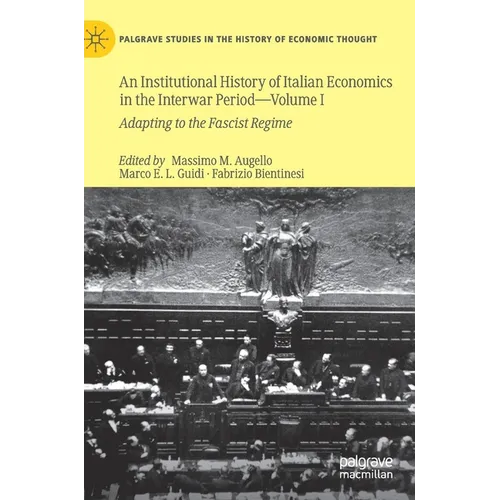 An Institutional History of Italian Economics in the Interwar Period -- Volume I: Adapting to the Fascist Regime