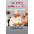 No Crying In The Kitchen: A Memoir Of A Teaching Chef
