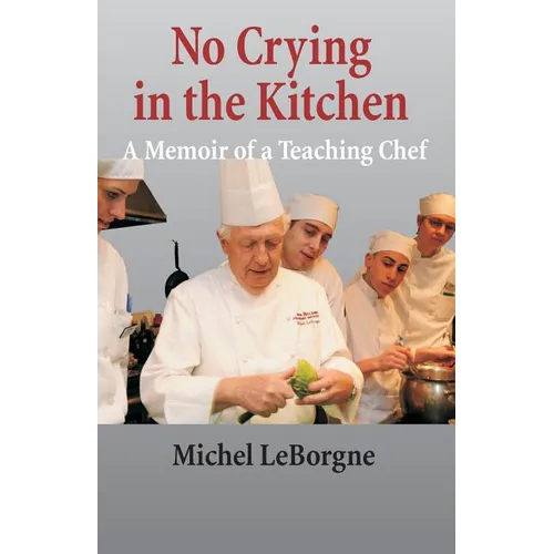 No Crying In The Kitchen: A Memoir Of A Teaching Chef