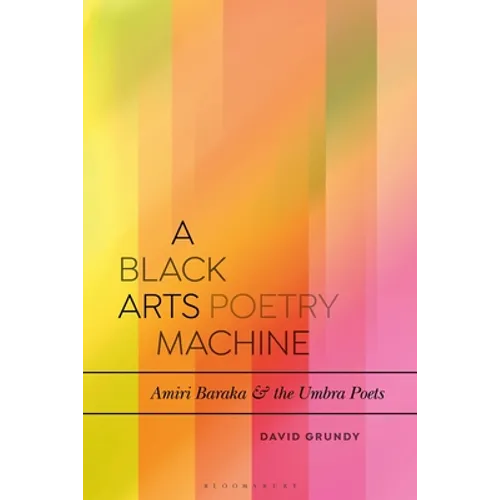 A Black Arts Poetry Machine: Amiri Baraka and the Umbra Poets