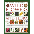 The World Encyclopedia of Wild Flowers & Flora: An Authoritative Guide to More Than 750 Wild Flowers of the World. Beautifully Illustrated with More T