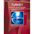 Turkey Intelligence, Security Activities and Operations Handbook - Strategic Information and Regulations