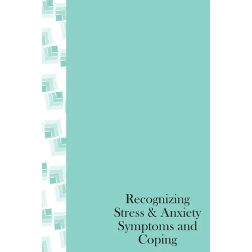 Recognizing Stress & Anxiety Symptoms And Coping: How to Head off Stress and Anxiety before they happen, Recognizing Stressors and Common Treatments