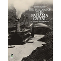 The Building of the Panama Canal in Historic Photographs