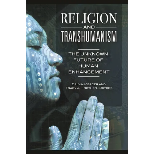 Religion and Transhumanism: The Unknown Future of Human Enhancement