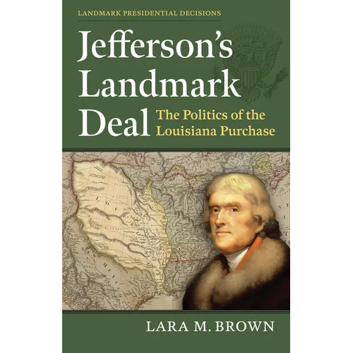 Jefferson's Landmark Deal: The Politics of the Louisiana Purchase