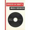 Success in Today's Music Business: 101 Strategic Steps to Advance Your Music Career