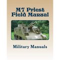 M7 Priest Field Manual: Armored Force Field Manual - Service of the Piece 105-MM Howitzer Self Propelled