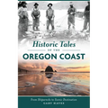 Historic Tales of the Oregon Coast: From Shipwrecks to Scenic Destination