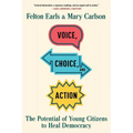 Voice, Choice, and Action: The Potential of Young Citizens to Heal Democracy