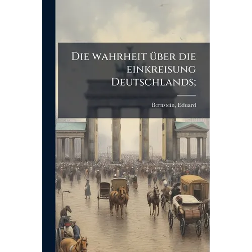 Die wahrheit über die einkreisung Deutschlands;