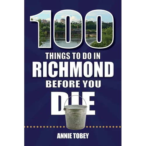 100 Things to Do in Richmond Before You Die
