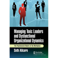 Managing Toxic Leaders and Dysfunctional Organizational Dynamics: The Psychosocial Nature of the Workplace