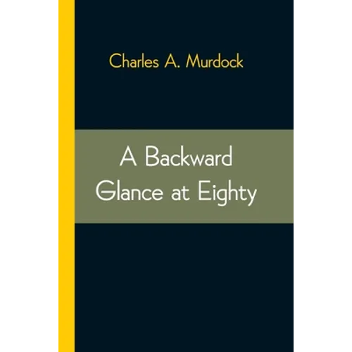 A Backward Glance At Eighty: Recollections & Comment